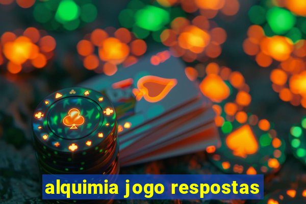 alquimia jogo respostas